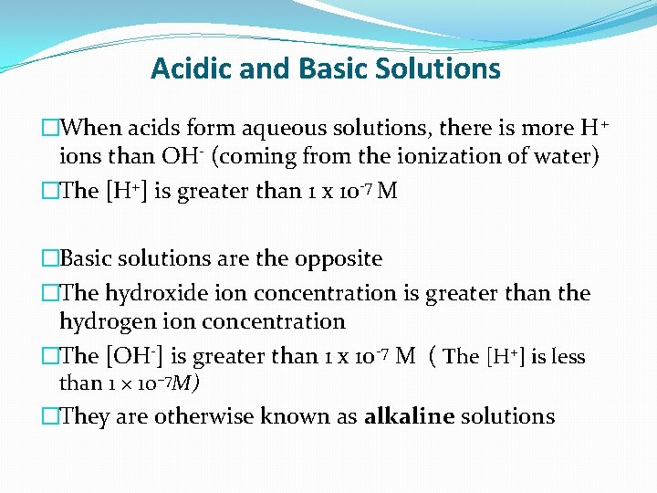 Acidic and Basic Solutions �When acids form aqueous solutions, there is more H+ ions