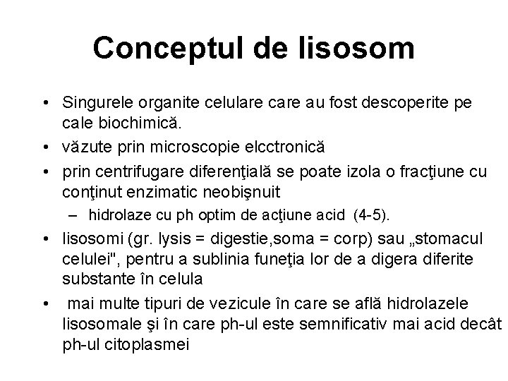 Conceptul de lisosom • Singurele organite celulare care au fost descoperite pe cale biochimică.