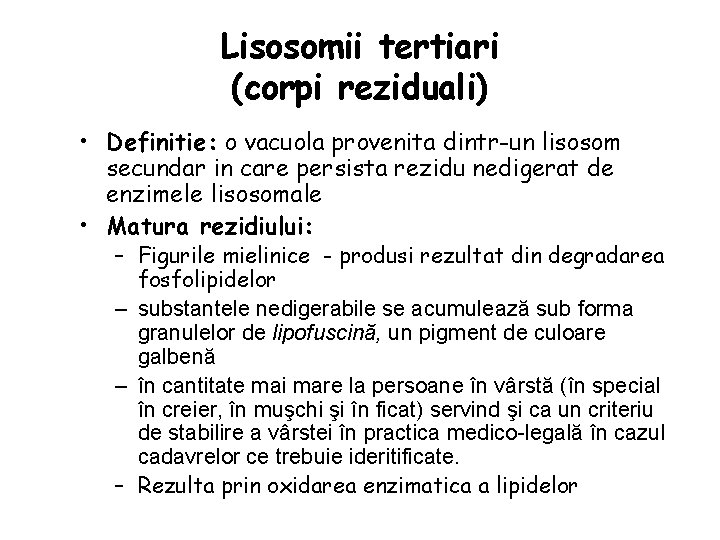Lisosomii tertiari (corpi reziduali) • Definitie: o vacuola provenita dintr-un lisosom secundar in care