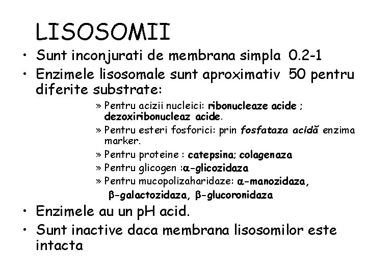 LISOSOMII • Sunt inconjurati de membrana simpla 0. 2 -1 • Enzimele lisosomale sunt