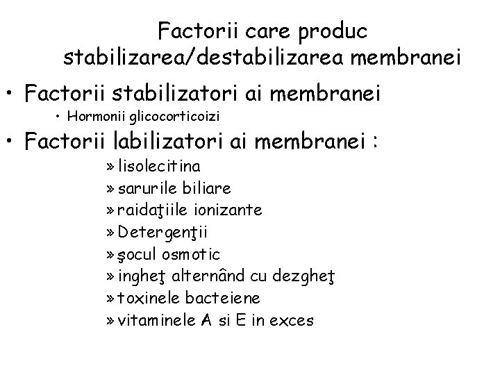 Factorii care produc stabilizarea/destabilizarea membranei • Factorii stabilizatori ai membranei • Hormonii glicocorticoizi •