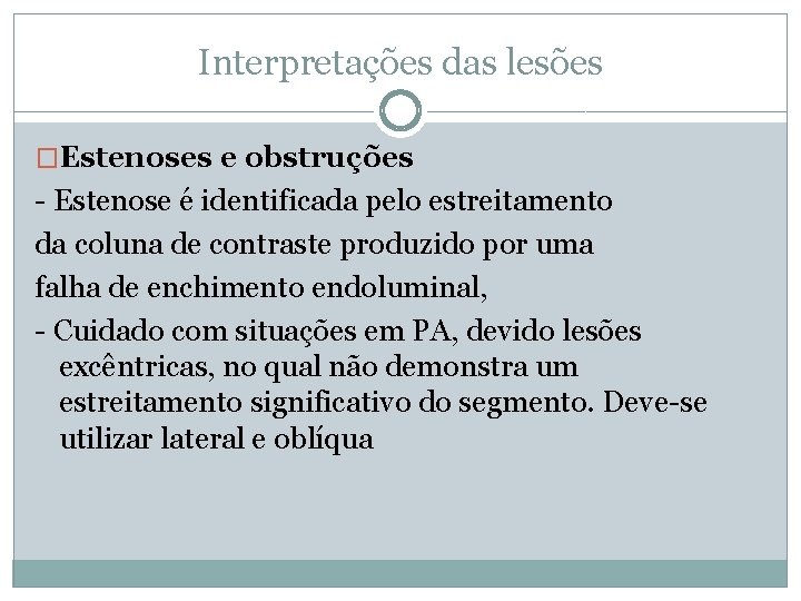 Interpretações das lesões �Estenoses e obstruções - Estenose é identificada pelo estreitamento da coluna