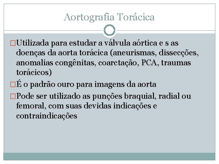 Aortografia Torácica �Utilizada para estudar a válvula aórtica e s as doenças da aorta