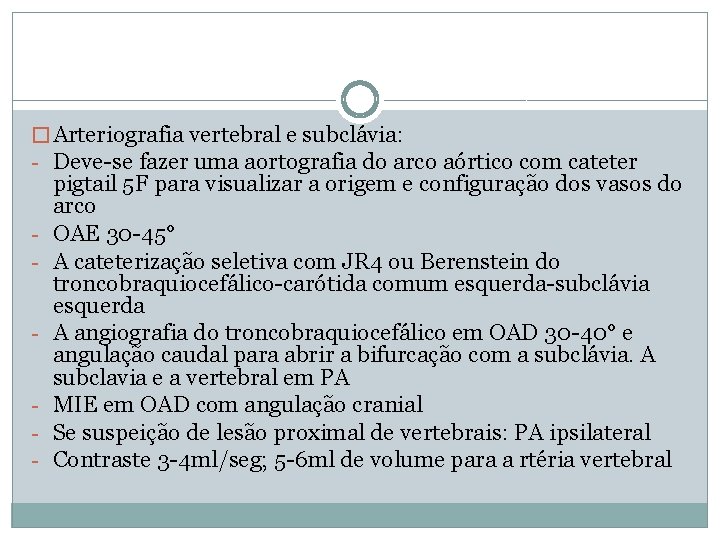 � Arteriografia vertebral e subclávia: - Deve-se fazer uma aortografia do arco aórtico com