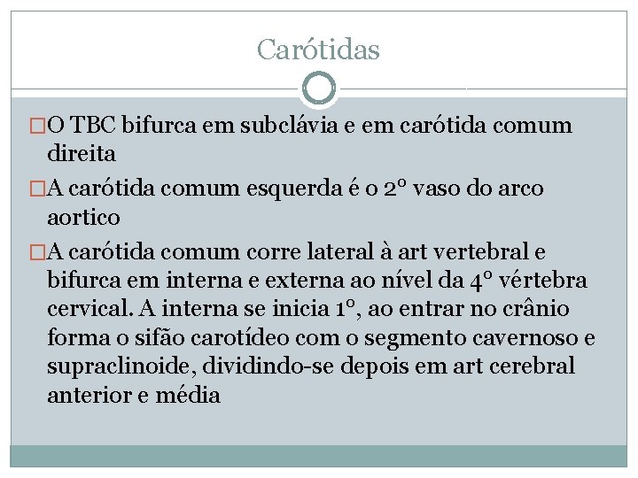 Carótidas �O TBC bifurca em subclávia e em carótida comum direita �A carótida comum