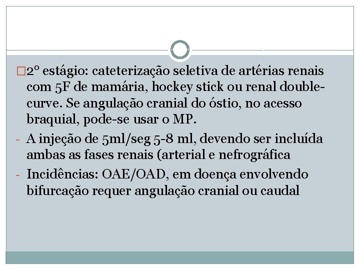 � 2° estágio: cateterização seletiva de artérias renais com 5 F de mamária, hockey