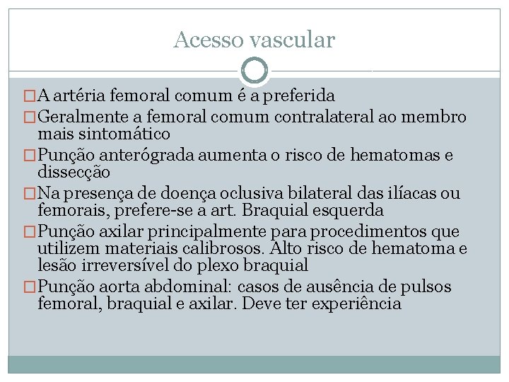 Acesso vascular �A artéria femoral comum é a preferida �Geralmente a femoral comum contralateral