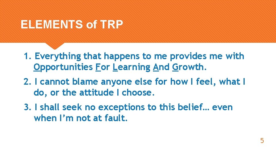 ELEMENTS of TRP 1. Everything that happens to me provides me with Opportunities For