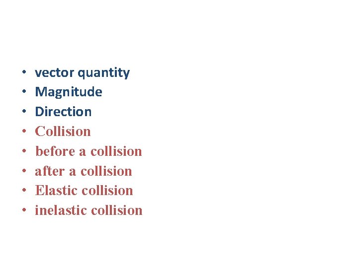  • • vector quantity Magnitude Direction Collision before a collision after a collision