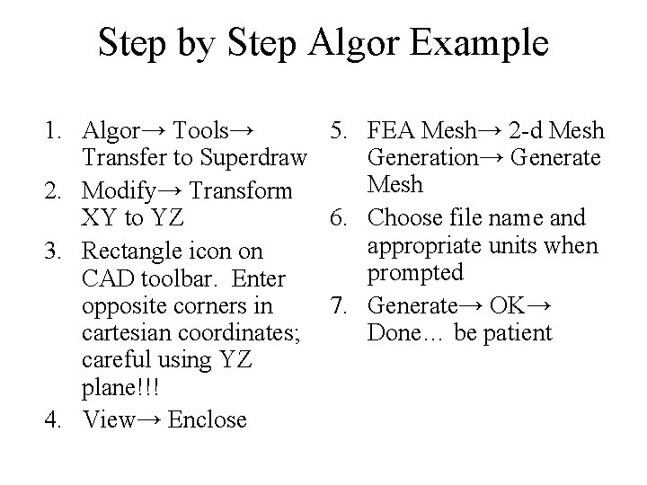 Step by Step Algor Example 1. Algor→ Tools→ 5. FEA Mesh→ 2 -d Mesh