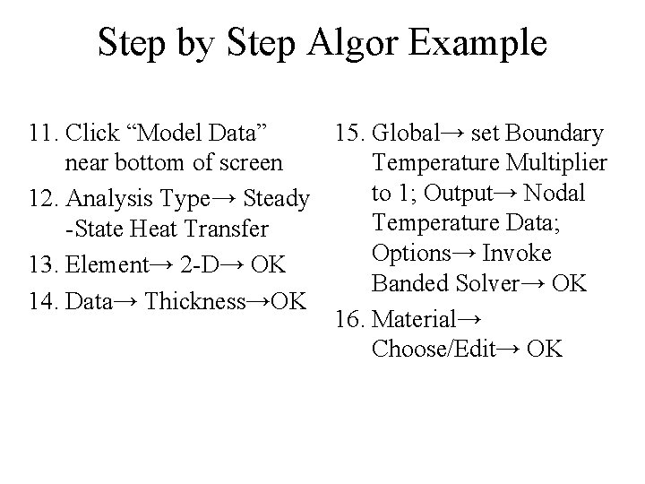 Step by Step Algor Example 11. Click “Model Data” 15. Global→ set Boundary near