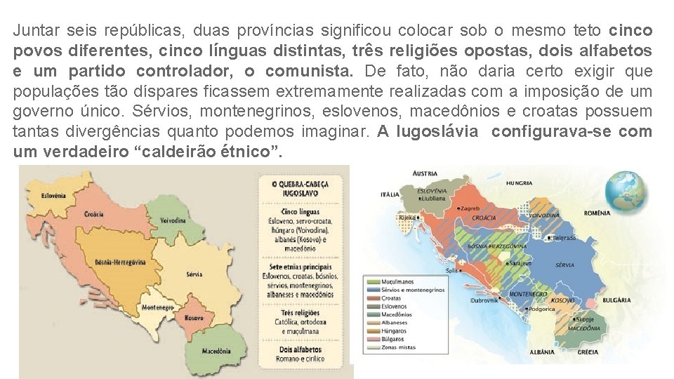 Juntar seis repúblicas, duas províncias significou colocar sob o mesmo teto cinco povos diferentes,