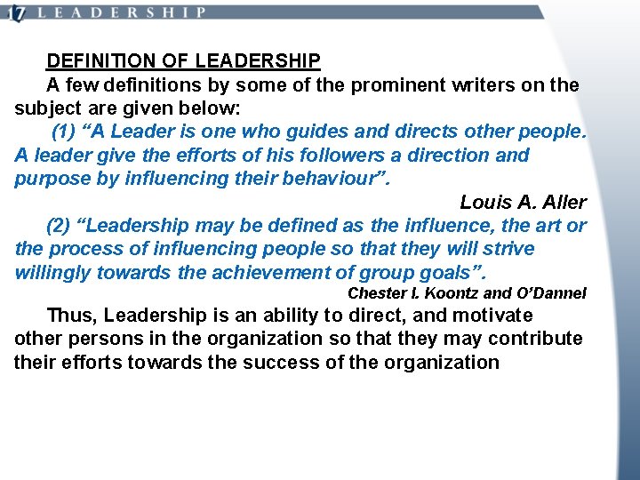 DEFINITION OF LEADERSHIP A few definitions by some of the prominent writers on the
