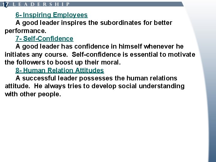 6 - Inspiring Employees A good leader inspires the subordinates for better performance. 7