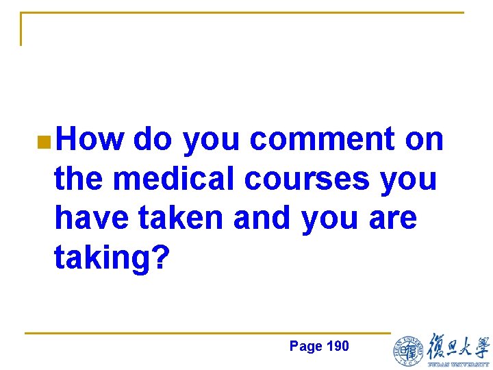 n How do you comment on the medical courses you have taken and you