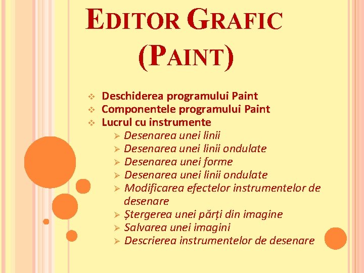 EDITOR GRAFIC (PAINT) v v v Deschiderea programului Paint Componentele programului Paint Lucrul cu