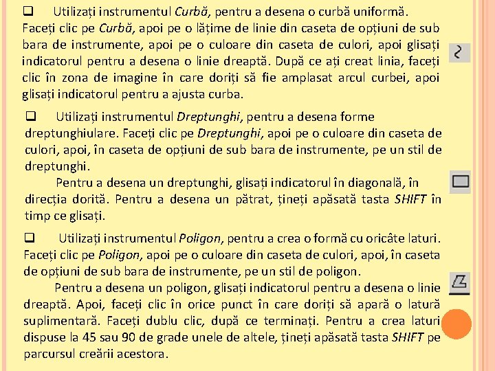 q Utilizați instrumentul Curbă, pentru a desena o curbă uniformă. Faceți clic pe Curbă,