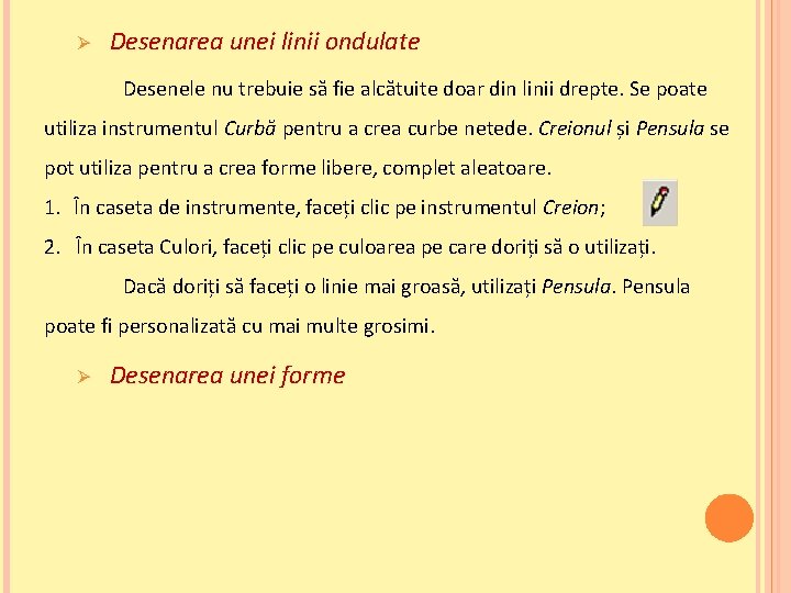 Ø Desenarea unei linii ondulate Desenele nu trebuie să fie alcătuite doar din linii