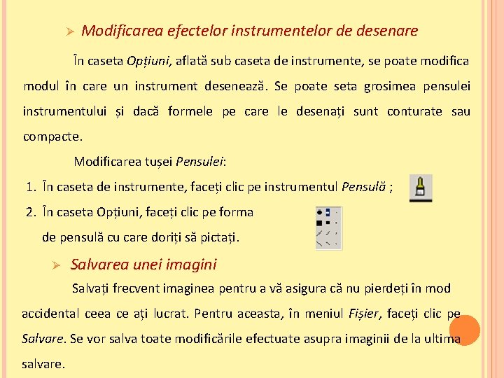 Ø Modificarea efectelor instrumentelor de desenare În caseta Opțiuni, aflată sub caseta de instrumente,