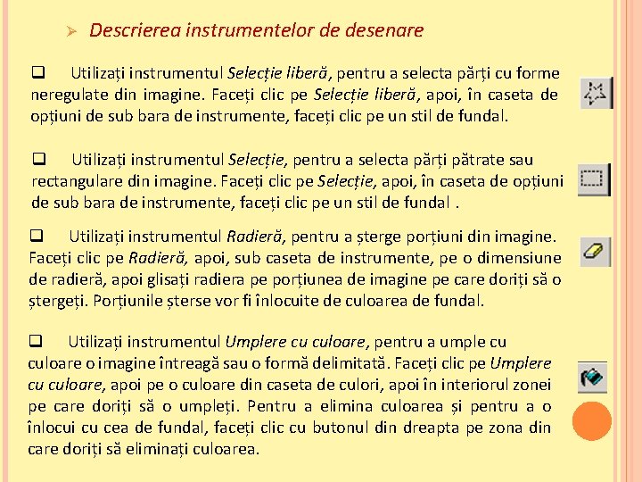 Ø Descrierea instrumentelor de desenare q Utilizați instrumentul Selecție liberă, pentru a selecta părți