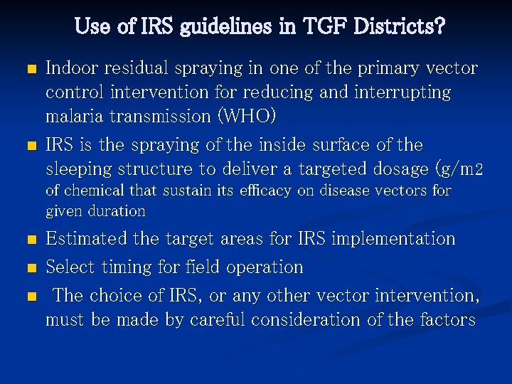 Use of IRS guidelines in TGF Districts? n n Indoor residual spraying in one