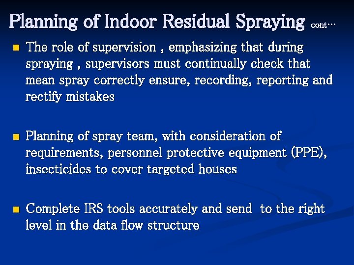 Planning of Indoor Residual Spraying cont… n The role of supervision , emphasizing that