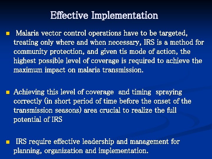 Effective Implementation n Malaria vector control operations have to be targeted, treating only where