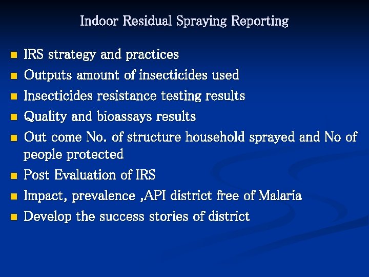 Indoor Residual Spraying Reporting n n n n IRS strategy and practices Outputs amount