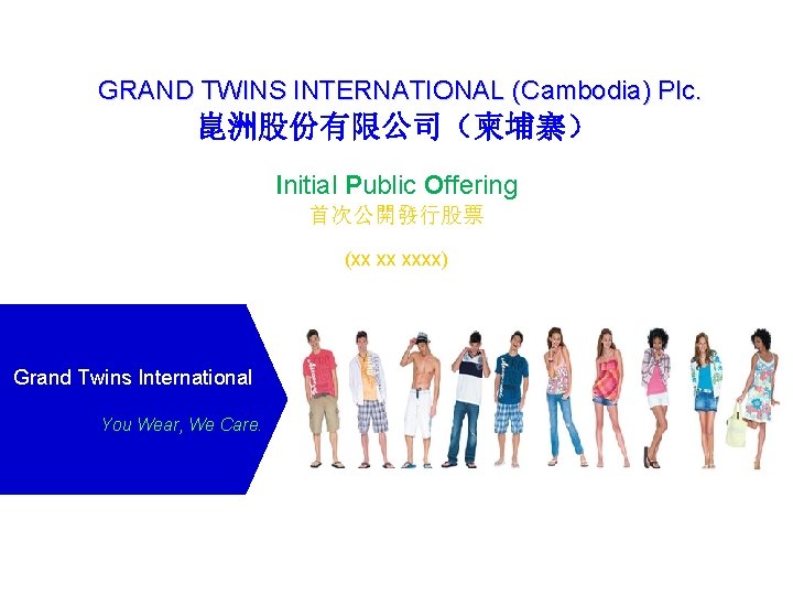 GRAND TWINS INTERNATIONAL (Cambodia) Plc. 崑洲股份有限公司（柬埔寨） Initial Public Offering 首次公開發行股票 (xx xx xxxx) Grand