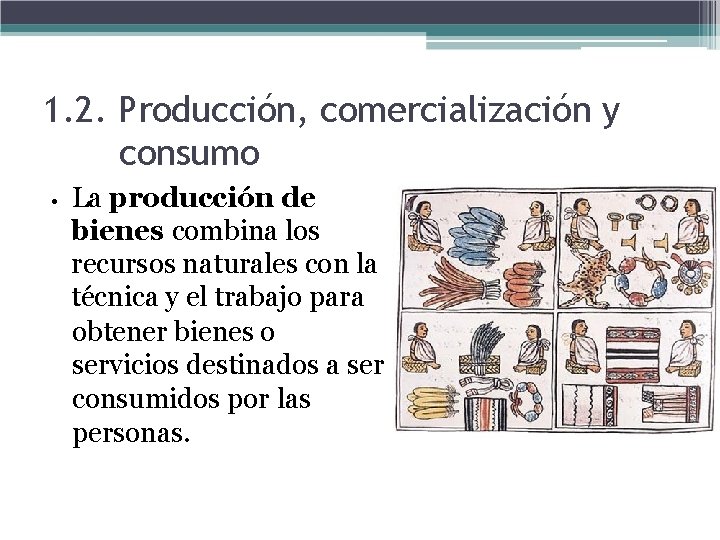 1. 2. Producción, comercialización y consumo • La producción de bienes combina los recursos