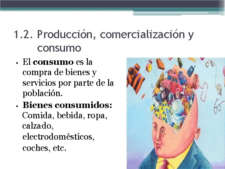 1. 2. Producción, comercialización y consumo • • El consumo es la compra de