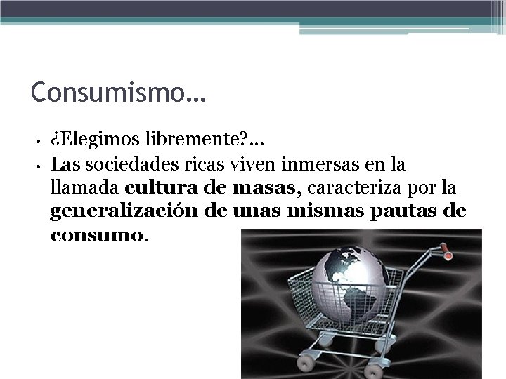 Consumismo… • • ¿Elegimos libremente? . . . Las sociedades ricas viven inmersas en