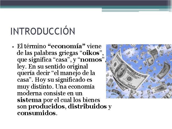 INTRODUCCIÓN • El término “economía” viene de las palabras griegas “oikos”, que significa “casa”,