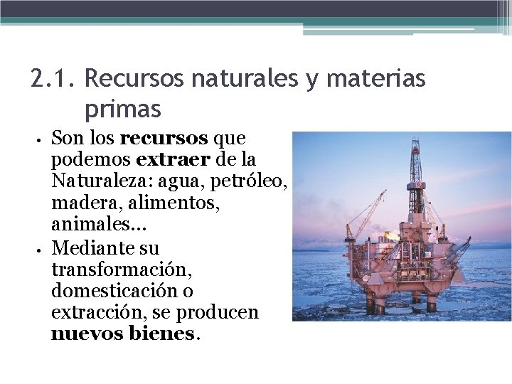 2. 1. Recursos naturales y materias primas • • Son los recursos que podemos