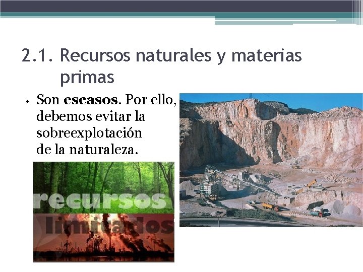2. 1. Recursos naturales y materias primas • Son escasos. Por ello, debemos evitar
