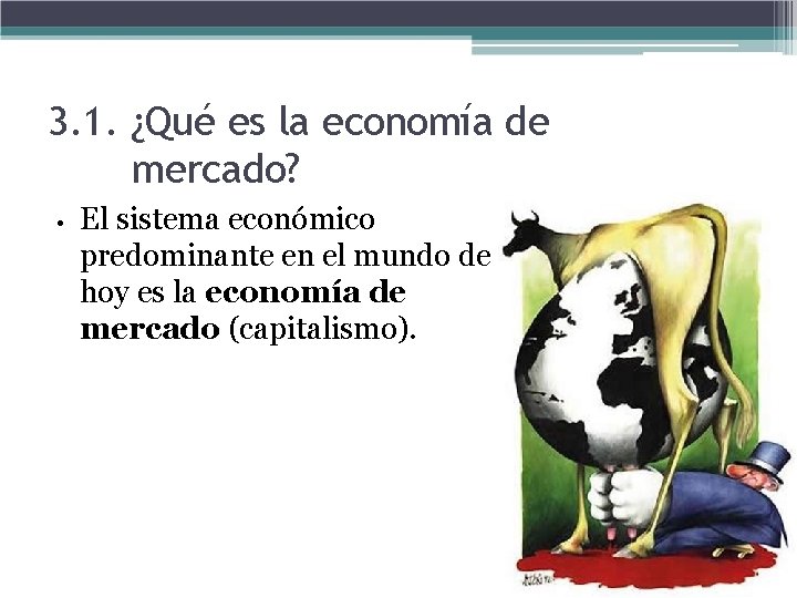 3. 1. ¿Qué es la economía de mercado? • El sistema económico predominante en