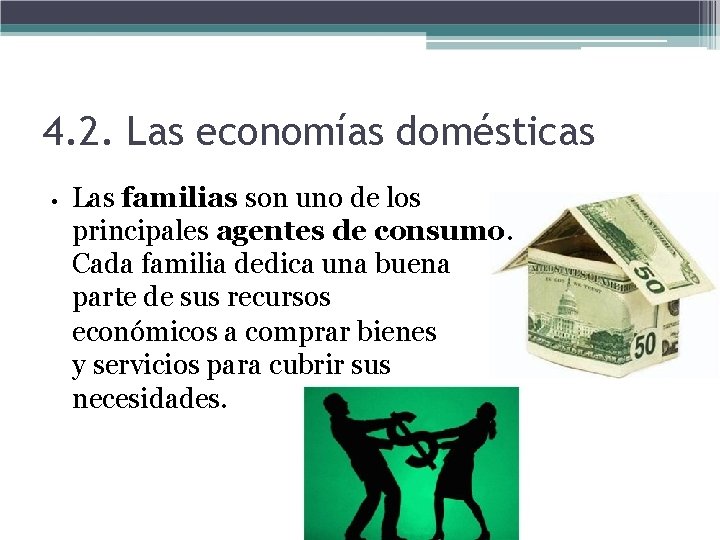 4. 2. Las economías domésticas • Las familias son uno de los principales agentes