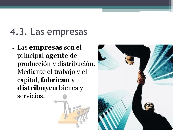 4. 3. Las empresas • Las empresas son el principal agente de producción y