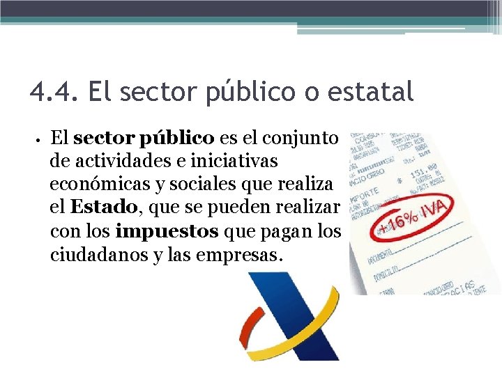 4. 4. El sector público o estatal • El sector público es el conjunto