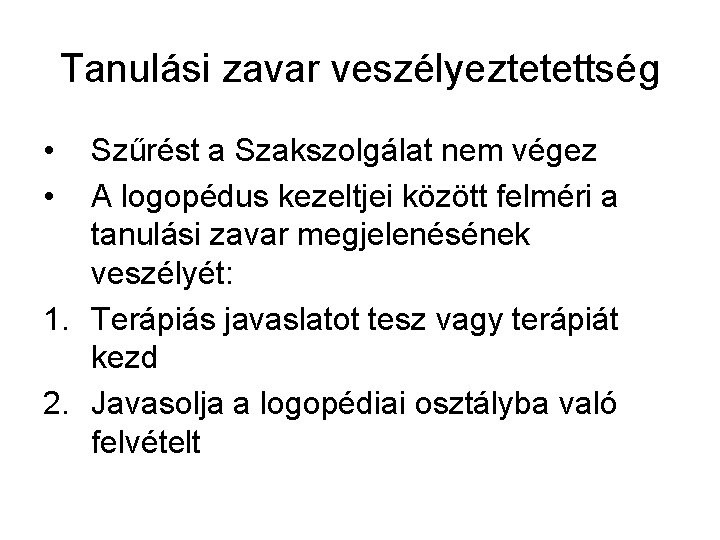 Tanulási zavar veszélyeztetettség • • Szűrést a Szakszolgálat nem végez A logopédus kezeltjei között