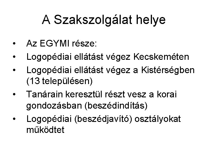 A Szakszolgálat helye • • • Az EGYMI része: Logopédiai ellátást végez Kecskeméten Logopédiai