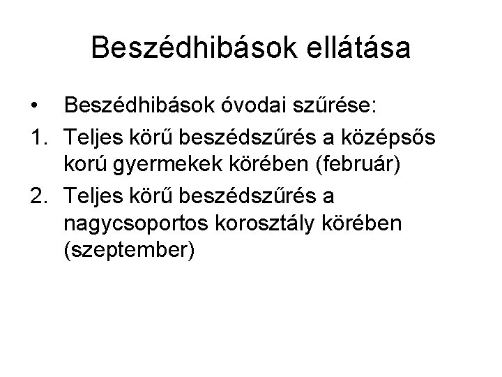 Beszédhibások ellátása • Beszédhibások óvodai szűrése: 1. Teljes körű beszédszűrés a középsős korú gyermekek