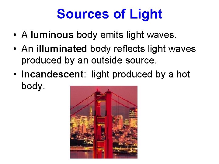 Sources of Light • A luminous body emits light waves. • An illuminated body