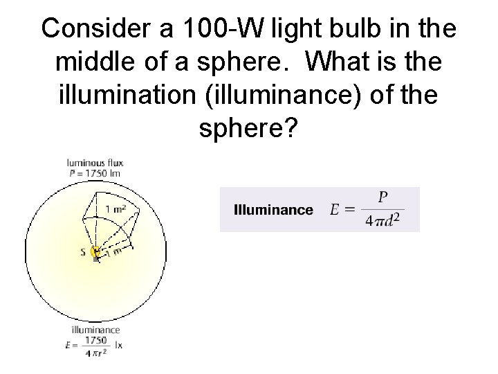 Consider a 100 -W light bulb in the middle of a sphere. What is