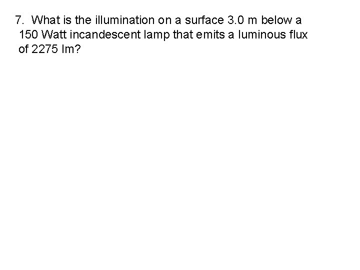 7. What is the illumination on a surface 3. 0 m below a 150
