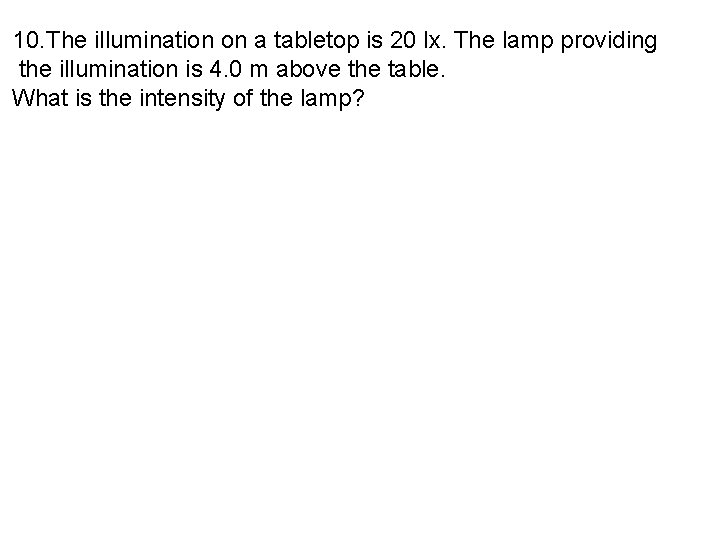 10. The illumination on a tabletop is 20 lx. The lamp providing the illumination