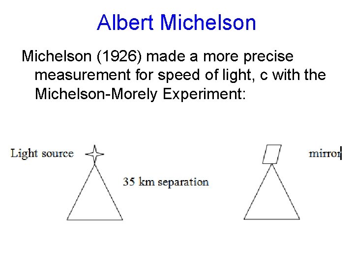 Albert Michelson (1926) made a more precise measurement for speed of light, c with