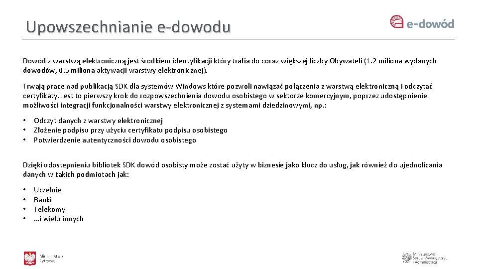 Upowszechnianie e-dowodu Dowód z warstwą elektroniczną jest środkiem identyfikacji który trafia do coraz większej