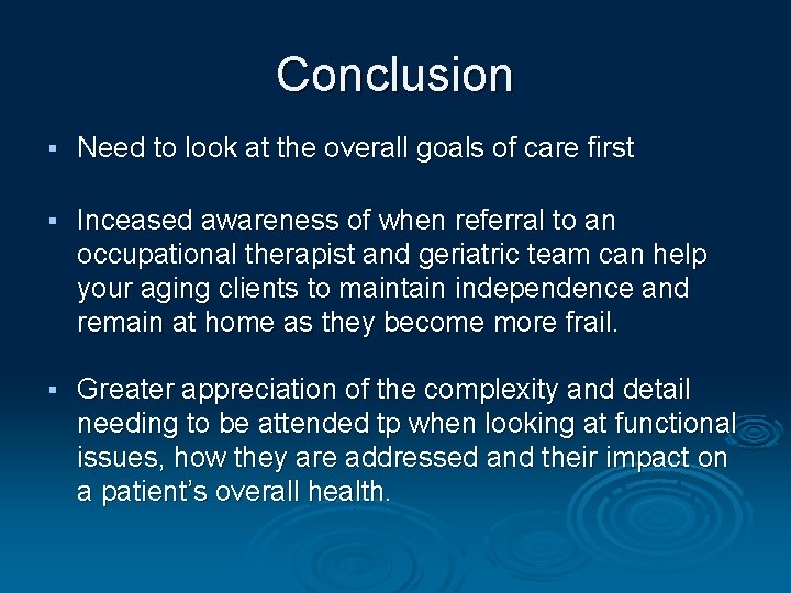 Conclusion § Need to look at the overall goals of care first § Inceased