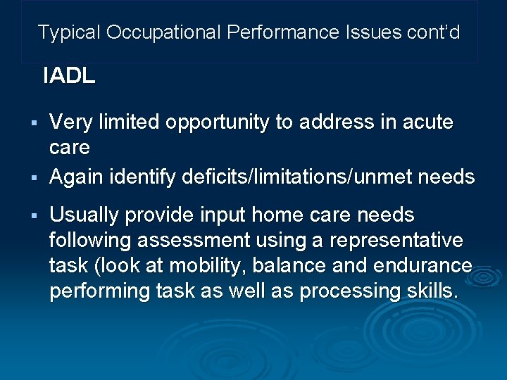 Typical Occupational Performance Issues cont’d IADL Very limited opportunity to address in acute care